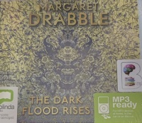 The Dark Flood Rises written by Margaret Drabble performed by Maggie Ollerenshaw on MP3 CD (Unabridged)